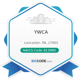 YWCA - NAICS Code 813990 - Other Similar Organizations (except Business, Professional, Labor,...
