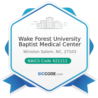 Wake Forest University Baptist Medical Center - NAICS Code 621111 - Offices of Physicians...