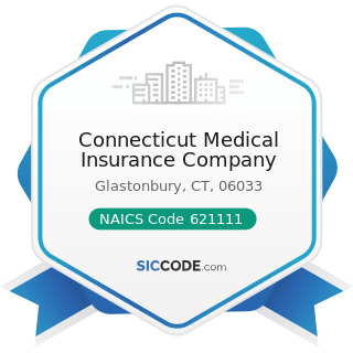 Connecticut Medical Insurance Company - NAICS Code 621111 - Offices of Physicians (except Mental...
