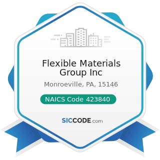 Flexible Materials Group Inc - NAICS Code 423840 - Industrial Supplies Merchant Wholesalers
