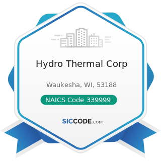 Hydro Thermal Corp - NAICS Code 339999 - All Other Miscellaneous Manufacturing
