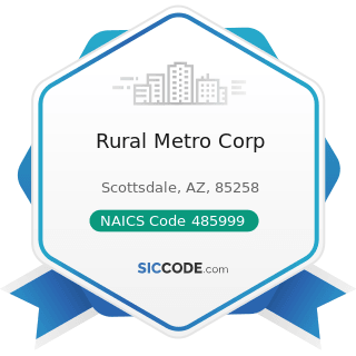 Rural Metro Corp - NAICS Code 485999 - All Other Transit and Ground Passenger Transportation