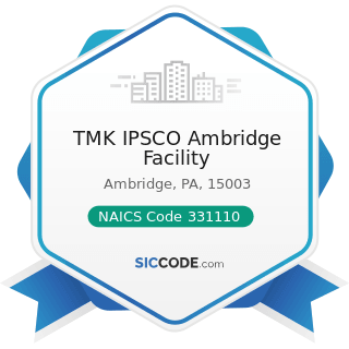 TMK IPSCO Ambridge Facility - NAICS Code 331110 - Iron and Steel Mills and Ferroalloy...