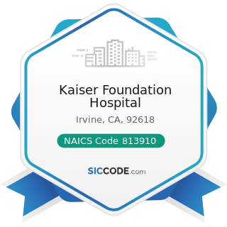 Kaiser Foundation Hospital - NAICS Code 813910 - Business Associations