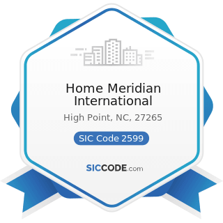 Home Meridian International - SIC Code 2599 - Furniture and Fixtures, Not Elsewhere Classified