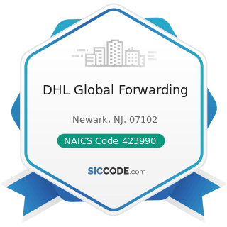DHL Global Forwarding - NAICS Code 423990 - Other Miscellaneous Durable Goods Merchant...