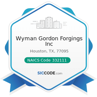 Wyman Gordon Forgings Inc - NAICS Code 332111 - Iron and Steel Forging