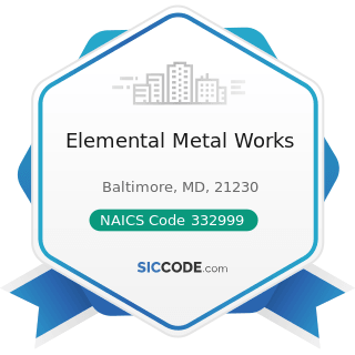 Elemental Metal Works - NAICS Code 332999 - All Other Miscellaneous Fabricated Metal Product...