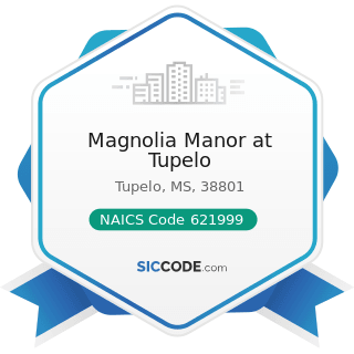 Magnolia Manor at Tupelo - NAICS Code 621999 - All Other Miscellaneous Ambulatory Health Care...