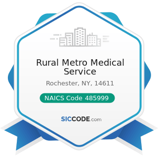 Rural Metro Medical Service - NAICS Code 485999 - All Other Transit and Ground Passenger...