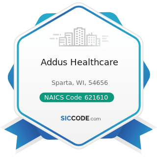 Addus Healthcare - NAICS Code 621610 - Home Health Care Services