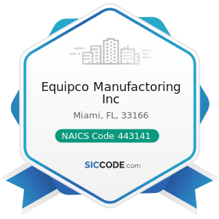 Equipco Manufactoring Inc - NAICS Code 443141 - Household Appliance Stores