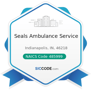 Seals Ambulance Service - NAICS Code 485999 - All Other Transit and Ground Passenger...