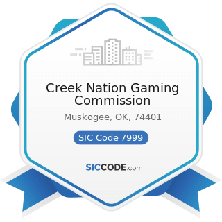 Creek Nation Gaming Commission - SIC Code 7999 - Amusement and Recreation Services, Not...
