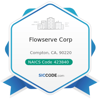Flowserve Corp - NAICS Code 423840 - Industrial Supplies Merchant Wholesalers