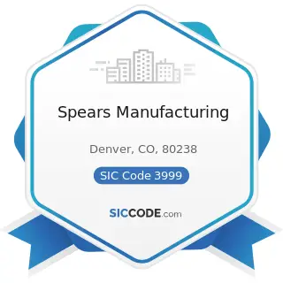 Spears Manufacturing - SIC Code 3999 - Manufacturing Industries, Not Elsewhere Classified