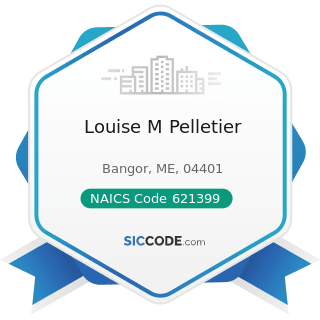 Louise M Pelletier - NAICS Code 621399 - Offices of All Other Miscellaneous Health Practitioners