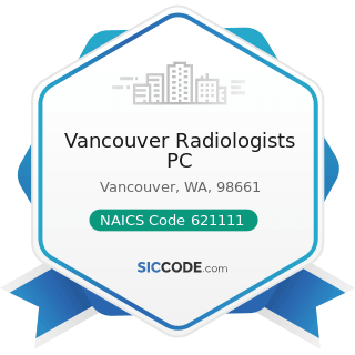 Vancouver Radiologists PC - NAICS Code 621111 - Offices of Physicians (except Mental Health...