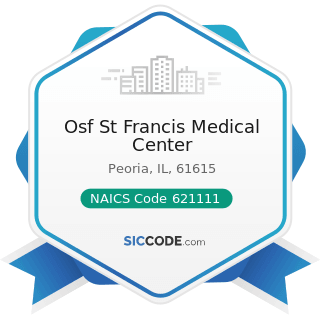 Osf St Francis Medical Center - NAICS Code 621111 - Offices of Physicians (except Mental Health...