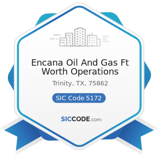 Encana Oil And Gas Ft Worth Operations - SIC Code 5172 - Petroleum and Petroleum Products...
