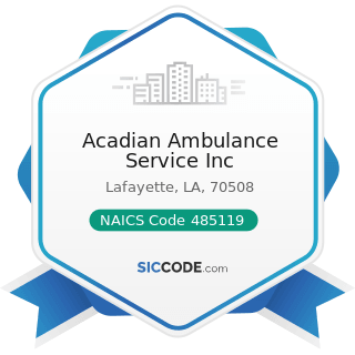 Acadian Ambulance Service Inc - NAICS Code 485119 - Other Urban Transit Systems