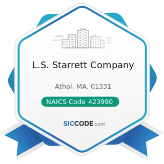 L.S. Starrett Company - NAICS Code 423990 - Other Miscellaneous Durable Goods Merchant...