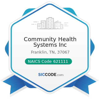 Community Health Systems Inc - NAICS Code 621111 - Offices of Physicians (except Mental Health...