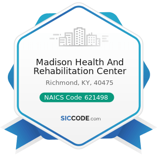 Madison Health And Rehabilitation Center - NAICS Code 621498 - All Other Outpatient Care Centers