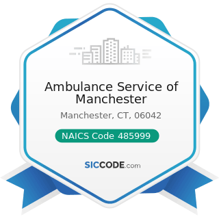 Ambulance Service of Manchester - NAICS Code 485999 - All Other Transit and Ground Passenger...