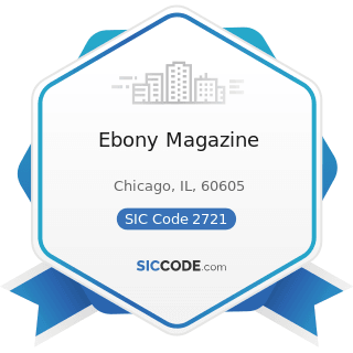 Ebony Magazine - SIC Code 2721 - Periodicals: Publishing, or Publishing and Printing
