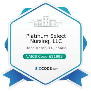 Platinum Select Nursing, LLC - NAICS Code 621999 - All Other Miscellaneous Ambulatory Health...