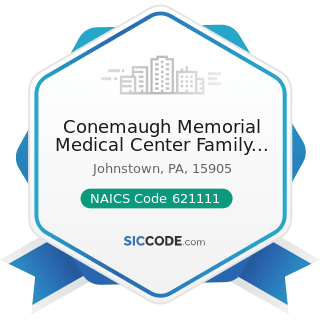 Conemaugh Memorial Medical Center Family Medical Center - NAICS Code 621111 - Offices of...