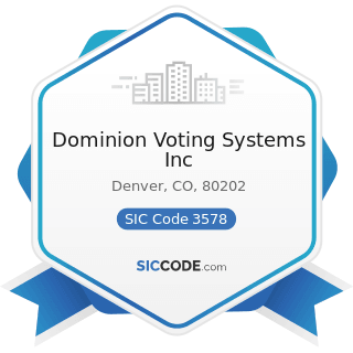 Dominion Voting Systems Inc - SIC Code 3578 - Calculating and Accounting Machines, except...