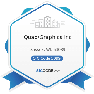 Quad/Graphics Inc - SIC Code 5099 - Durable Goods, Not Elsewhere Classified