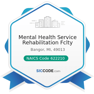 Mental Health Service Rehabilitation Fclty - NAICS Code 622210 - Psychiatric and Substance Abuse...