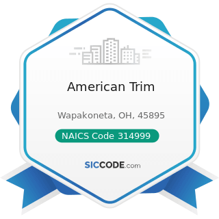 American Trim - NAICS Code 314999 - All Other Miscellaneous Textile Product Mills
