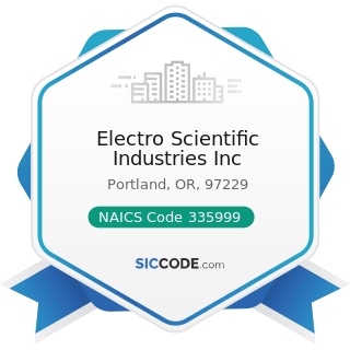 Electro Scientific Industries Inc - NAICS Code 335999 - All Other Miscellaneous Electrical...
