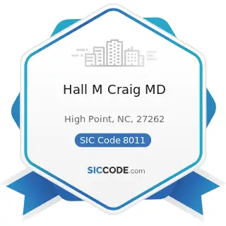 Hall M Craig MD - SIC Code 8011 - Offices and Clinics of Doctors of Medicine