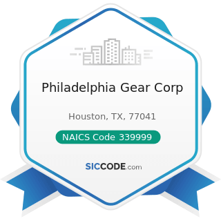Philadelphia Gear Corp - NAICS Code 339999 - All Other Miscellaneous Manufacturing