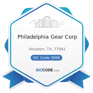 Philadelphia Gear Corp - SIC Code 3999 - Manufacturing Industries, Not Elsewhere Classified