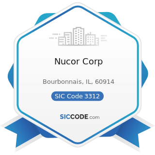 Nucor Corp - SIC Code 3312 - Steel Works, Blast Furnaces (including Coke Ovens), and Rolling...