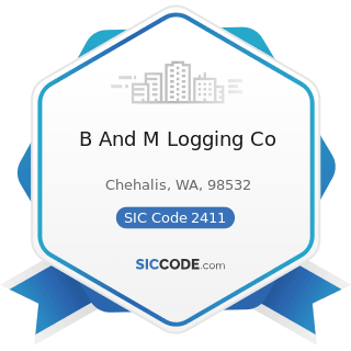 B And M Logging Co - SIC Code 2411 - Logging