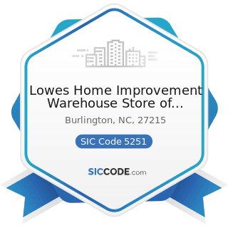 Lowes Home Improvement Warehouse Store of Burlington - SIC Code 5251 - Hardware Stores