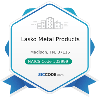Lasko Metal Products - NAICS Code 332999 - All Other Miscellaneous Fabricated Metal Product...