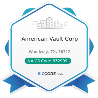 American Vault Corp - NAICS Code 332999 - All Other Miscellaneous Fabricated Metal Product...