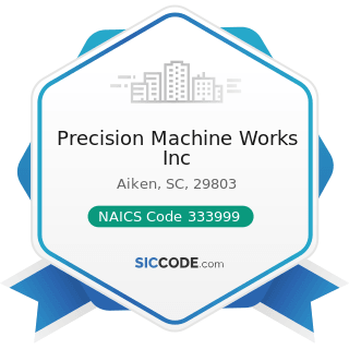 Precision Machine Works Inc - NAICS Code 333999 - All Other Miscellaneous General Purpose...