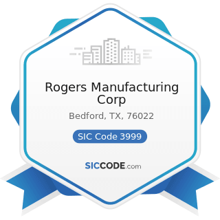 Rogers Manufacturing Corp - SIC Code 3999 - Manufacturing Industries, Not Elsewhere Classified