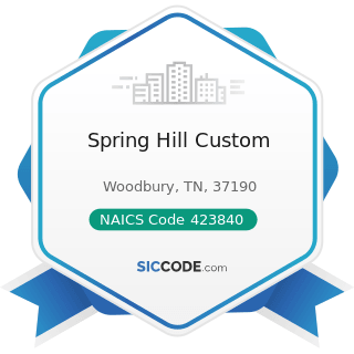 Spring Hill Custom - NAICS Code 423840 - Industrial Supplies Merchant Wholesalers