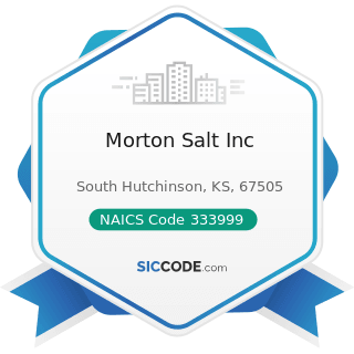 Morton Salt Inc - NAICS Code 333999 - All Other Miscellaneous General Purpose Machinery...