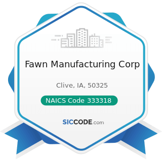 Fawn Manufacturing Corp - NAICS Code 333318 - Other Commercial and Service Industry Machinery...